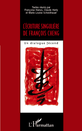 F. Hanus, C. Herly et M.-L. Scheidhauer (dir.), L'Écriture singulière de François Cheng - Un dialogue fécond