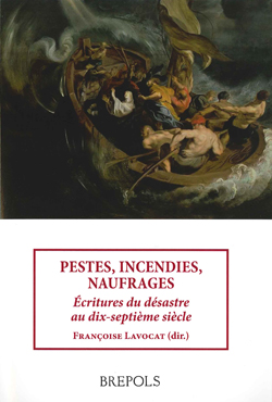 Fr. Lavocat (dir.), Pestes, incendies, naufrages. Ecritures du désastre au dix-septième siècle
