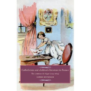 S. Heywood, Catholicism and children's literature in France. The comtesse de Ségur (1799-1874)