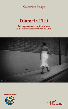 C. Pélage, Diamela Eltit - Les Déplacements du féminin ou la poétique en mouvement au Chili