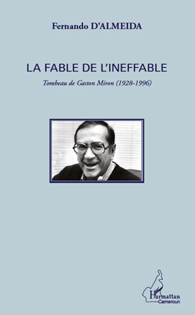 F. D'Almeida, La Fable de l'ineffable - Tombeau de Gaston Miron (1928-1996)