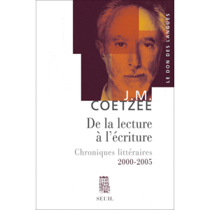 J. M. Coetzee, De la lecture à l'écriture - Chroniques littéraires (2000-2005)