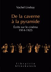 V. Lindsay, De la caverne à la pyramide - Écrits sur le cinéma - 1914-1925