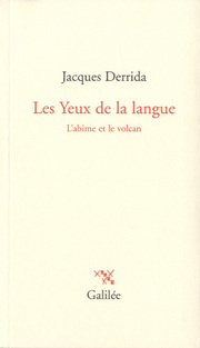 J. Derrida, Les Yeux de la langue. L’abîme et le volcan.