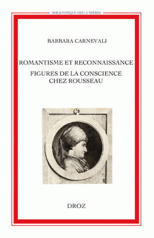 B. Carnevali, Romantisme et reconnaissance. Figures de la conscience chez Rousseau