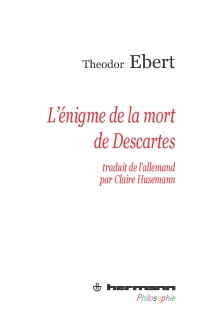 Th. Ebert, L’Énigme de la mort de Descartes 