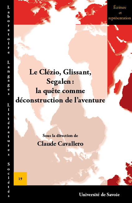 Claude Cavallero (dir.), Le Clézio, Glissant, Segalen: la quête comme déconstruction de l'aventure