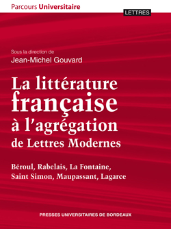 J.-M. Gouvard, dir., La littérature française à l’agrégation de Lettres Modernes. Béroul, Rabelais, La Fontaine, Saint Simon