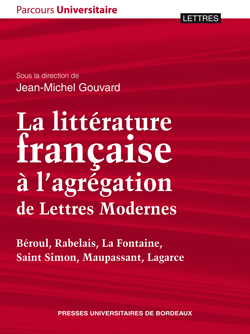 J.-M. Gouvard, dir., La littérature française à l’agrégation de Lettres Modernes. Béroul, Rabelais, La Fontaine, Saint Simon