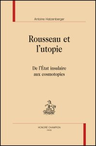 A. Hatzenberger, Rousseau et l’utopie. De l’État insulaire aux cosmotopies