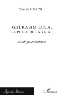Y. Torlini, Ghérasim Luca, le poète de la voix : ontologie et érotisme
