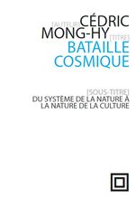 C. Mong-Hy, Bataille cosmique - Du système de la nature à la nature de la culture