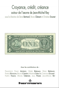 D. Bertrand, B. Clément et Ch. Doumet (dir.), Croyance, crédit, créance. Autour de l’oeuvre de Jean-Michel Rey