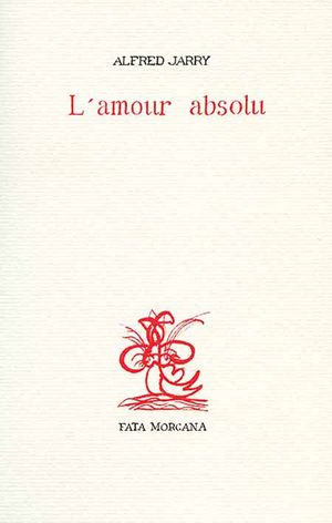 A. Jarry, J. Silva, L'Amour absolu