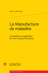 R. Le Menthéour, La Manufacture de maladies. La dissidence hygiénique de J.-J. Rousseau