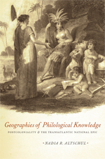 Nadia R. Altschul : Geographies of Philological Knowledge. Postcoloniality and the Transatlantic National Epic