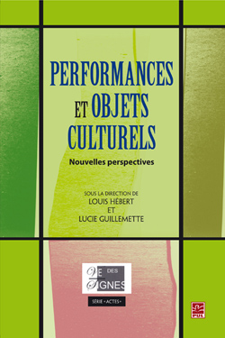 L. Hébert & L. Guillemette (dir.), Performances et objets culturels. Nouvelles perspectives