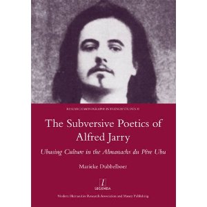 M. Dubbelboer, The Subversive Poetics of Alfred Jarry Ubusing Culture in the Almanachs du Père Ubu 