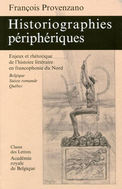 Fr. Provenzano, Historiographies périphériques. Enjeux et rhétorique de l'histoire littéraire en francophonie du Nord