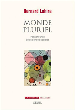 B. Lahire, Monde pluriel.Penser l'unité des sciences sociales