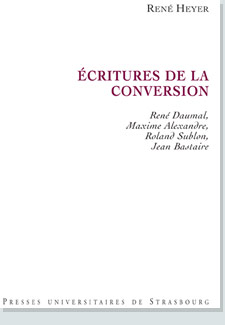 R. Heyer, Écritures de la conversion. René Daumal, Maxime Alexandre, Roland Sublon, Jean Bastaire