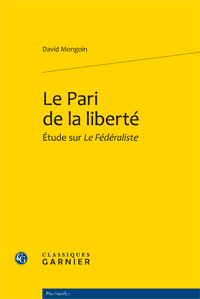 D. Mongoin, Le Pari de la liberté.Étude sur Le Fédéraliste