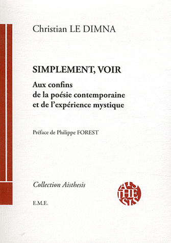 C. Le Dimna, Simplement, voir. Aux confins de la poésie contemporaine et de l'expérience mystique