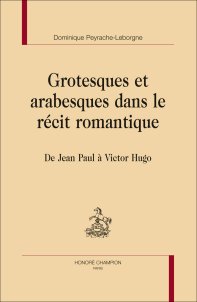 D. Peyrache-Leborgne, Grotesques et arabesques dans le récit romantique. De Jean Paul à Victor Hugo