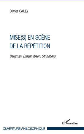 O. Cauly, Mises(s) en scène de la répétition - Bergman, Dreyer, Ibsen, Strindberg