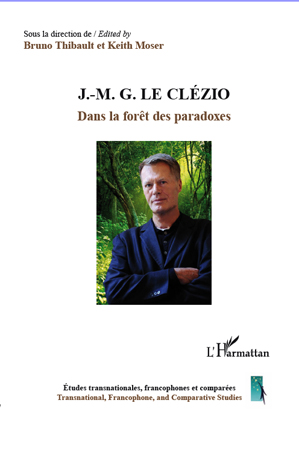 B. Thibault et K. Moser (dir.), J.-M. G. Le Clézio - Dans la forêt des paradoxes