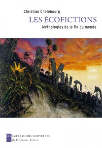 Chr. Chelebourg, Les Ecofictions. Mythologies de la fin du monde