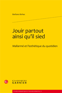 B. Bohac, Jouir partout ainsi qu’il sied. Mallarmé et l'esthétique du quotidien