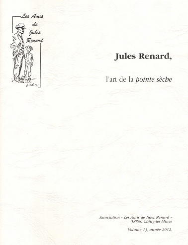 Amis de Jules Renard. Cahier n°13 : Jules Renard, l’art de la « pointe sèche »