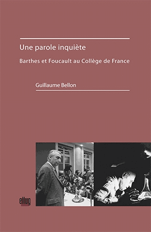 G. Bellon, Une parole inquiète. Barthes et Foucault au Collège de france