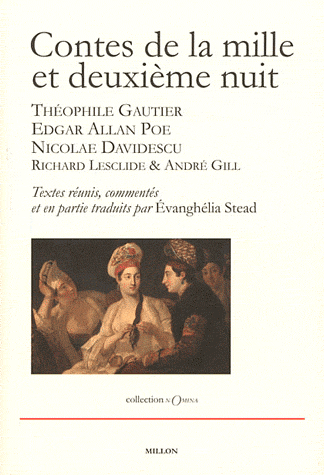 Contes de la mille deuxième nuit : Théophile Gautier, Edgar Allan Poe, Nicolae Davidescu, Richard Lesclide et André Gill (E. Stead, éd.)