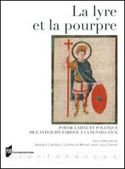 N. Catellani-Dufrêne et M. J.-L. Perrin (dir.), La Lyre et la pourpre - Poésie latine et politique de l'Antiquité tardive à la Renaissance