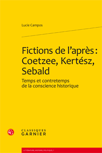 L. Campos, Fictions de l'après: Coetzee, Kertész, Sebald