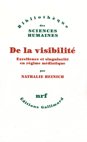 N. Heinich, De la visibilité. Excellence et singularité en régime médiatique