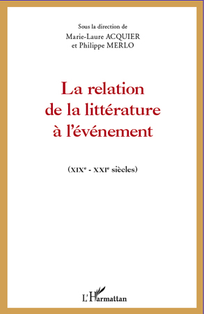 M.-L. Acquier et Ph. Merlo (dir.), La Relation de la littérature à l'événement (XIXe-XXIe siècles)