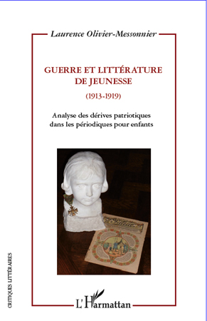 L. Olivier-Messonier, Guerre et littérature de jeunesse (1913-1919) - Analyse des dérives patriotiques dans les périodiques pour enfants