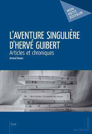 A. Genon, L'Aventure singulière d'Hervé Guibert, Articles et chroniques