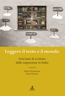 F. Pezzarossa & I. Rossini (dir.), Leggere il testo e il mondo. Vent'anni di scritture della migrazione in Italia