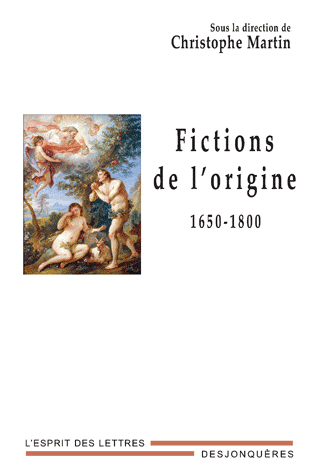 Chr. Martin (dir.), Fictions de l'origine (1650-1800)