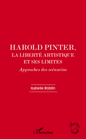 I. Roblin, Harold Pinter , la liberté artistique et ses limites - Approches des scénarios