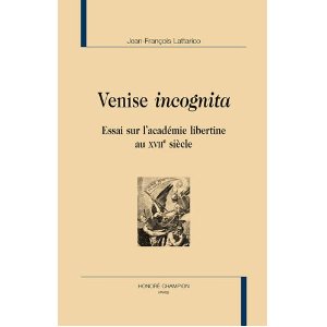 J.-F. Lattarico, Venise incognita. Essai sur l'académie libertine du XVIIe siècle