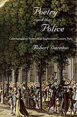 R. Darnton, Poetry and the Police. Communication Networks in Eighteenth-Century Paris