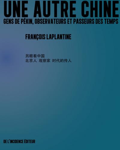 Fr. Laplantine, Une Autre Chine. Gens de Pékin, Observateurs et Passeurs des temps