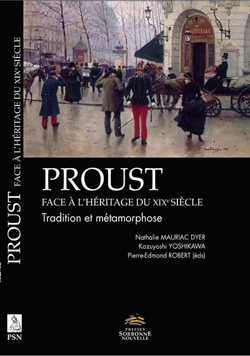 N. Mauriac Dyer et alii (dir.), Proust face à l’héritage du XIXe siècle. Tradition et métamorphose