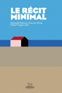 S. Bedrane et alii (dir.), Le Récit minimal Du minime au minimalisme. Littérature, arts, médias