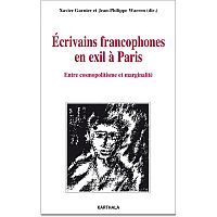 X. Garnier et J.-Ph. Warren (dir.), Ecrivains francophones en exil à Paris. Entre cosmopolitisme et marginalité